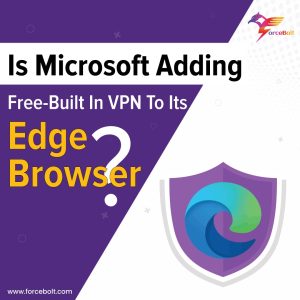 Is Microsoft Adding Free-Built In VPN To Its Edge Browser?