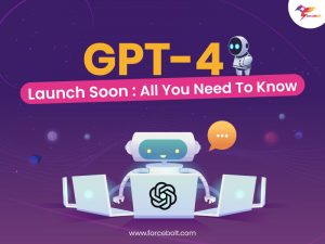 GPT-4 Launch Soon: All You Need To Know